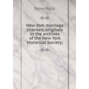 New York marriage licenses; originals in the archives of the New York 