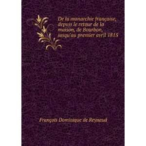   Bourbon, jusquau premier avril 1815 FranÃ§ois Dominique de Reynaud