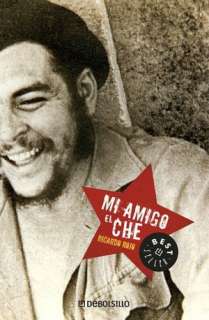   Mi Amigo El Che by Ricardo Rojo, Random House 