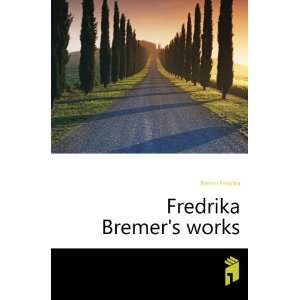  Fredrika Bremers works Bremer Fredrika Books