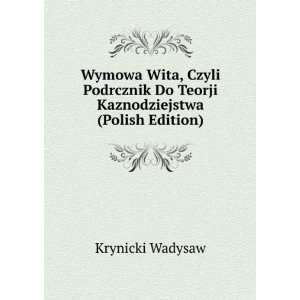 Wymowa Wita, Czyli Podrcznik Do Teorji Kaznodziejstwa (Polish Edition)