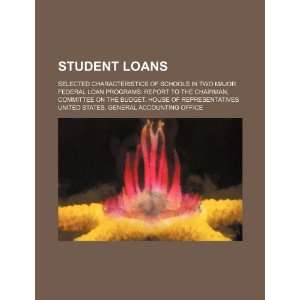 Student loans selected characteristics of schools in two major 