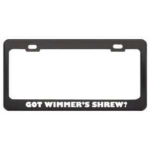  Got WimmerS Shrew? Animals Pets Black Metal License Plate 