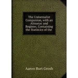   Register, Containing the Statistics of the . Aaron Burt Grosh Books