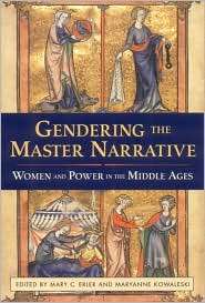 Gendering the Master Narrative Women and Power in the Middle Ages 