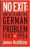 No Exit America and the German Problem, 1943 1954, (0801438764 