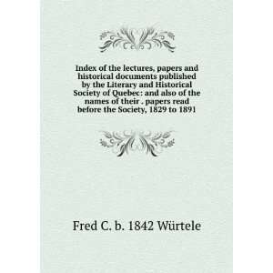   before the Society, 1829 to 1891 Fred C. b. 1842 WÃ¼rtele Books