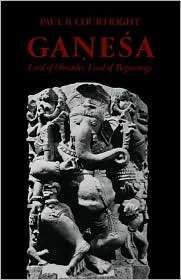 Ganesa Lord of Obstacles, Lord of Beginnings, (0195057422), Paul B 