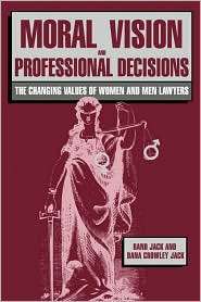 Moral Vision and Professional Decisions The Changing Values of Women 