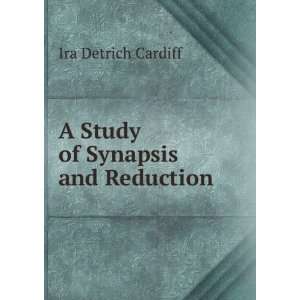   of Synapsis and Reduction . Ira Detrich Cardiff  Books