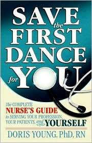 Save the First Dance for You The Complete Nurses Guide to Serving 