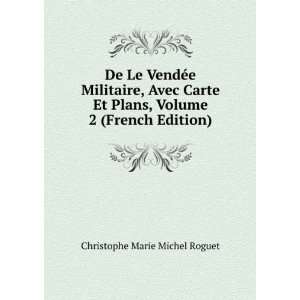  De Le VendÃ©e Militaire, Avec Carte Et Plans, Volume 2 