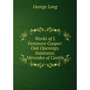   Oak Openings. Satanstoe. Mercedes of Castile George Long Books