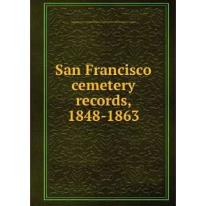  San Francisco cemetery records, 1848 1863 Daughters of 