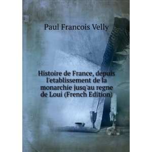  Histoire de France, depuis letablissement de la monarchie 