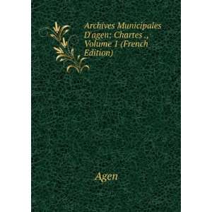   Municipales Dagen Chartes ., Volume 1 (French Edition) Agen Books