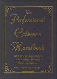 The Professional Caterers Handbook How to Open and Operate a 