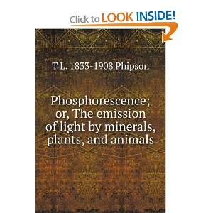 Phosphorescence; or, The emission of light by minerals, plants, and 