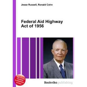  Federal Aid Highway Act of 1956 Ronald Cohn Jesse Russell 