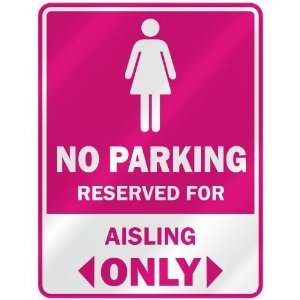  NO PARKING  RESERVED FOR AISLING ONLY  PARKING SIGN NAME 