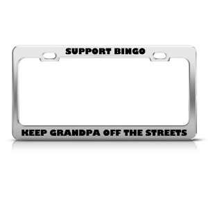 Support Bingo Keep Grandpa Streets Humor Funny Metal license plate 