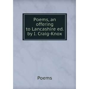   Poems, an offering to Lancashire ed. by I. Craig Knox. Poems Books
