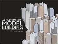 Architectural Model Building Tools, Techniques, & Materials 