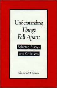 Understanding Things Fall Apart Selected Essays and Criticisms 