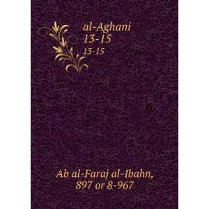  al Aghani. 13 15 897 or 8 967 Ab al Faraj al Ibahn Books