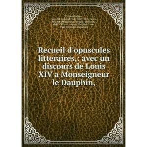  litteraires, avec un discours de Louis XIV a Monseigneur le Dauphin 