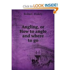   or How to Angle, and Where to Go William Senior Robert Blakey Books