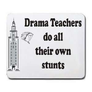  Drama Teachers do all their own stunts Mousepad Office 