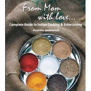  From Mom With Love . . . A Complete Guide to Indian Cooking 
