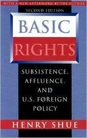 Basic Rights Subsistence, Affluence, and U.S. Foreign Policy (Second 