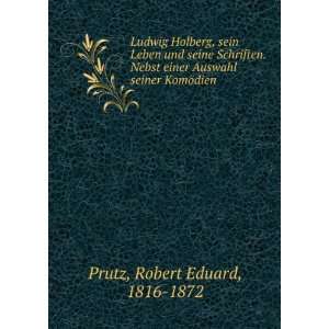   Auswahl seiner KomÃ¶dien Robert Eduard, 1816 1872 Prutz Books