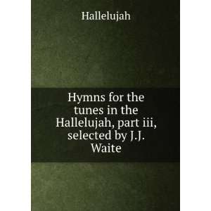  Hymns for the tunes in the Hallelujah, part iii, selected 