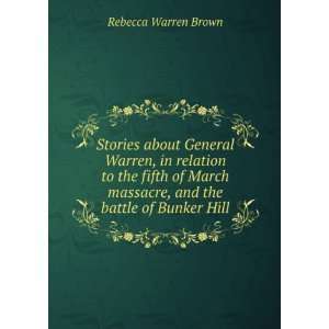   massacre, and the battle of Bunker Hill Rebecca Warren Brown Books