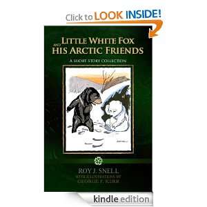 Little White Fox and his Arctic Friends (ILLUSTRATED) Roy J. Snell 