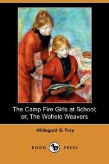 The Camp Fire Girls at School; Or, the Wohelo Weavers (Dodo Press)