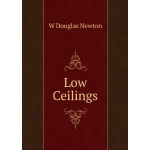 Low Ceilings W Douglas Newton  Books