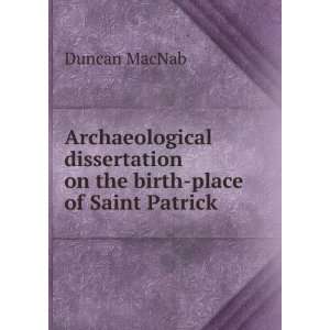   dissertation on the birth place of Saint Patrick Duncan MacNab Books
