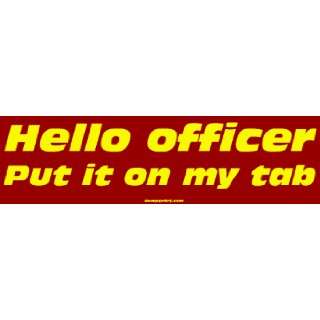    Hello officer Put it on my tab Large Bumper Sticker Automotive