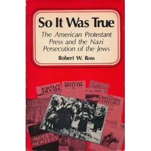 So It Was True The American Protestant Press and the Nazi Persecution 