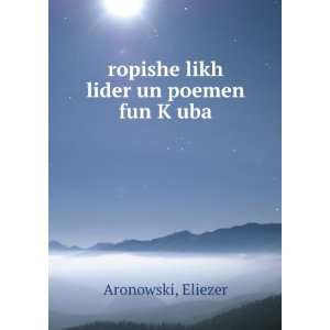    ropishe likh lider un poemen fun KÌ£uba Eliezer Aronowski Books