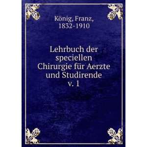   fÃ¼r Aerzte und Studirende. v. 1 Franz, 1832 1910 KÃ¶nig Books