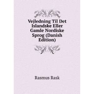 Vejledning Til Det Islandske Eller Gamle Nordiske Sprog (Danish 