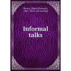   Informal talks Elmer Ellsworth, 1861  [from old catalog] Brown Books