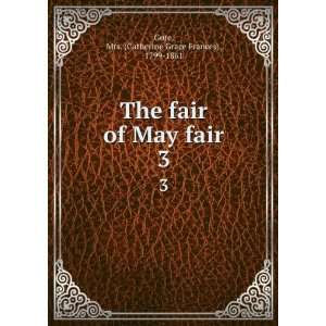  The fair of May fair. 3 Mrs. (Catherine Grace Frances 