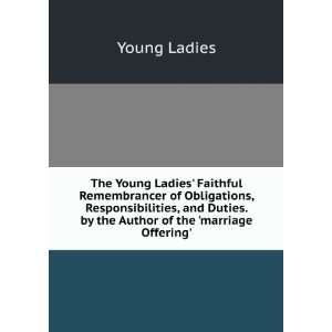 The Young Ladies Faithful Remembrancer of Obligations 