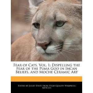  Fear of Cats, Vol. 1 Dispelling the Fear of the Puma God 